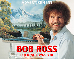 Bob Ross fucking owns you